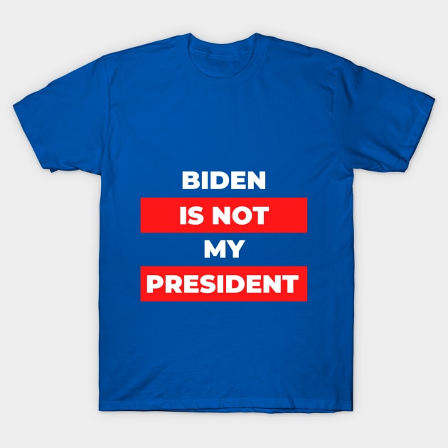 Biden Is Not My President T-Shirt by QUENSLEY SHOP